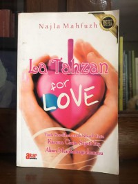 La Tahzan For Love: Tiada Kesedihan untuk Sebuah Cinta Karena Cinta Sejati Itu Akan Membahagiakanmu