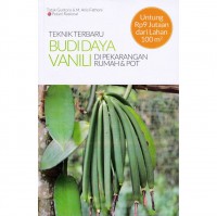 Teknik Terbaru Budidaya Vanili di perkarangan Rumah Dan pOt