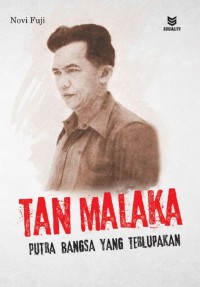 Tan Malaka: Putra Bangsa Yang Terlupakan