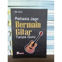 Rahasia Jago Bermain Gitar: Tanpa Guru