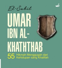 Ummar IBN AL Khathathab:55 Hikmah Menggugah Dari Kehidupan Sang Khalifah