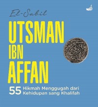 Usman Bin Affan: 55 Hikmah Mengugah Dari Kehidupan Sang Khalifah