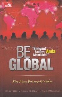 Be Global: Kiat Sukses Berkompetesi Global