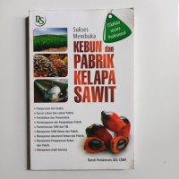 Sukses Membuka Kebun Dan Pabrik Kelapa Sawit