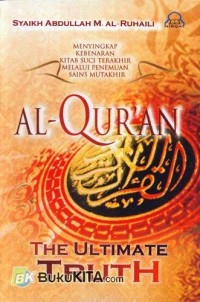 Al-Quran The Ultimate Truth: Menyikap Puncak Keberan Kitab Suci  Terakhir Melalui Penemuan- Penemuan Sain Muktahir