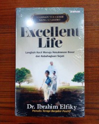 Excellent Life: Langkah Kecil Menuju Kesuksesan Besar Dan Kebahagian Sejati