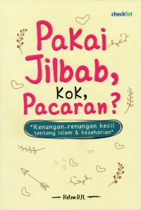 Pakai jilbab, kok, pacaran ? : renungan-renungan kecil tentang islam & keseharian