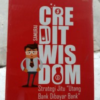 Credit wisdom: strategi Jitu Utang Bank Dibayar Bank