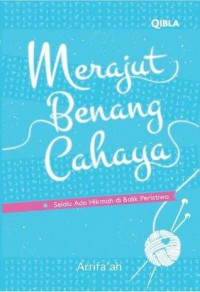 Merajut Benang Cahaya: Selalu Ada Hikmah di Balik Peristiwa