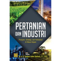 Pertanian Dan Industri: prospek, strategi, dan kebijakan di masa depan