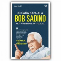 33 Cara Kaya Ala Bob Sadino: Motivasi Bisnis Anti-Gagal