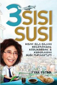 3 Susi Susi: Kisah Gila-Gilaan Kecerdasan, Kesuksesan, & Keberanian Susi Pidjiastuti