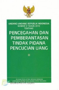 Undang-Undang Republik Indonesia Nomor 8 Tahun 2010 Tentang Pencegahan Dan Pemberantasan Tindak Pidana Pencucian Uang