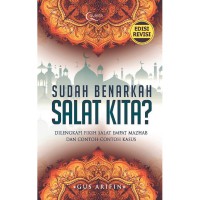 Sudah Benahkah Sholat Kita? Dilengkapi Fikih Salat Empat Mazhab Dan contoh-contoh kasus