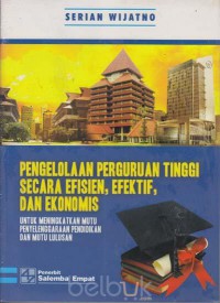 pengelolaan Perguruan Tinggi secara Efisien, Efektif, DAn Ekonomis: untuk meningkatkan mutu penyelenggaraan pendidikan dan mutu lulusan