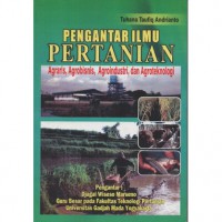 Pengantar Ilmu Pertanian : Agraris, Agribisnis, Agroindustri, dan Agroteknologi