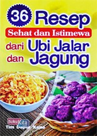 36 Resep Sehat dan Istimewa dari Ubi jalar dan Jagung