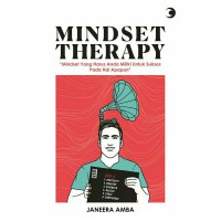 Mindset Therapy: midset yang harus anda miliki untuk sukses pada hal apapun