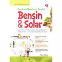 Panduan Membuat Sendiri Bensin & Solar : Cara Mudah Membuat Bahan BakarvNabatibdari Tanaman di sekitar Rumah