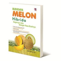 Budidaya Melon Hibrida : Segarnya Laba Sesegar Rasa Buahnya