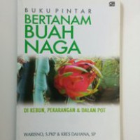 Buku Pintar Bertanam Buah Naga di Kebun, Perkarangan, & dalam Pot