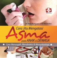 Cara Jitu mengatasi Asma pada Anak & Dewasa : Cara Mencegah, Mendeteksi & Mengatasinya