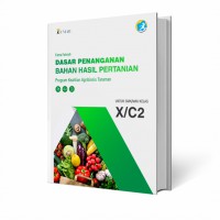 Dasar penanganan Bahan Hasil Pertanian : Program Keahlian Agribisnis Pengolahan Hasil Pertanian. untuk SMK/MAK KELAS X/C2