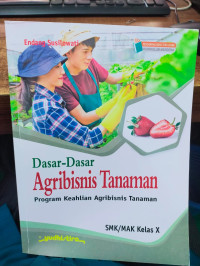 Dasar-Dasar Agribisnis Tanaman Kelas X : Program Keahlian Agribisnis Tanaman