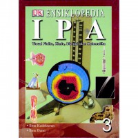 Ensiklopedia Ipa 3 : Visual Fisika, Kimia, Biologi dan Matematika Ilmu Kedokteran Ilmu Bumi