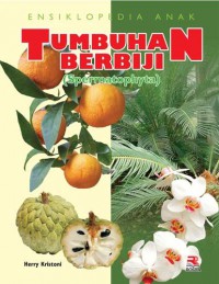 Ensiklopedia Anak : Tumbuhan Berbiji (Spermatophyta)