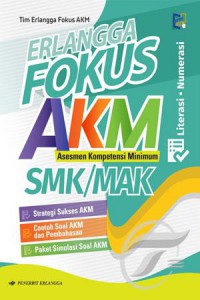 Erlangga Fokus AKM : Asesmen Kompetensi Minimum SMK/MAK