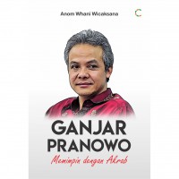 Ganjar Pranowo: Memimpin dengan Akrab