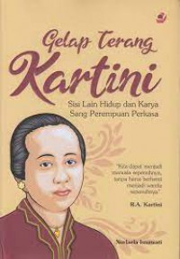 Gelap Terang Kartini: Sisi Lain Hidup dan Karya Sang Perempuan Perkasa