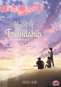 Heart of Friendship: Pertahankan Persahabatan Kalian!