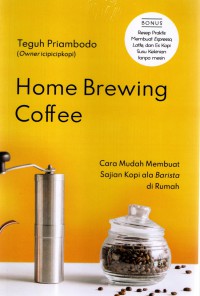 Home Brewing Coffee : Cara Mudah Membuat Sajian Kopi ala Barista di Rumah