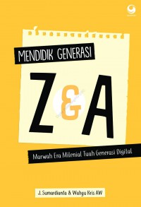 Mendidik Generasi Z&A : marwah era milenial tuah generasi digital