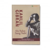 Kahlil Gibran : Aku Bukan Sang Nabi