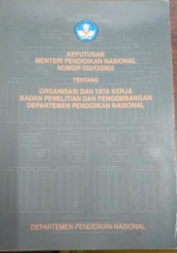 Keputusan Menteri Pendidikan Nasional Nomor 032/0/2002 Tentang Organisasi dan tata kerja Badan Penelitian dan Pengembangan Departemen Pendidikan nasional