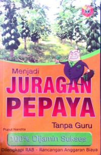 Menjadi Juragan Pepaya:Tanpa Guru 100% Dijamin Sukses