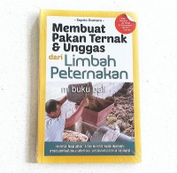 Membuat Pakan Ternak & Unggas dari Limbah Peternakan