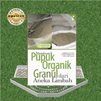 Membuat Pupuk Organik Granul dari Aneka Limbah