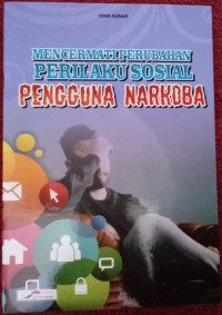 Mencermati Perubahan Perilaku Sosial Pengguna Narkoba