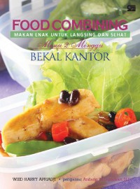 Food Combining Makan Enak Untuk Langsing dan Sehat : Menu 2 Minggu Bekal Kantor