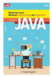 Mudah dan Cepat Membuat Program Skripsi dan Tugas Akhir : dengan JAVA