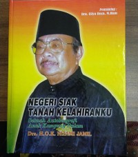 Negeri Siak Tanah Kelahiranku : Sebuah Autobiografi Anak Kampung Dalam