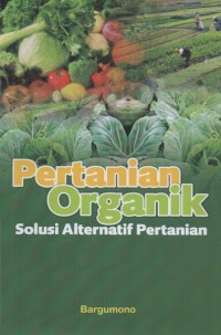 Pertanian Organik : Solusi Alternatif Pertanian