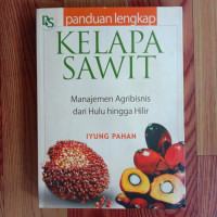 Panduan Lengkap Kelapa Sawit: Manajemen Agribisnis dari Hulu hingga Hilir