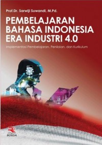 Pembelajaran Bahasa Indonesia Era Industri 4.0: Implementasi Pembelajaran, Penilaian dan Kurikulum