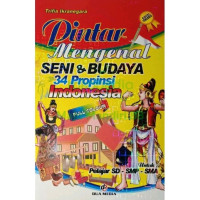 Pintar Mengenal Seni & Budaya 34 Propinsi Indonesia