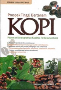 Prospek Tinggi Bertanam KOPI : Pedoman Meningkatkan Kualitas Perkebunan Kopi